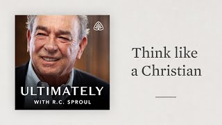 Think like a Christian Ultimately with RC Sproul [upl. by Felic]