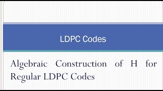 LDPC CODESAlgebraic Construction of H for Regular LDPC Codes [upl. by Jarid708]