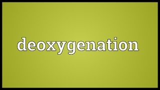 Deoxygenation Meaning [upl. by Osgood]