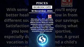 Pisces Horoscope18 Nov Zodiac  Astrology amp Prediction of the Day  shorts Rashifal horoscope [upl. by Vernon709]