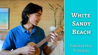 🌺 Learn to play WHITE SANDY BEACH Israel quotIZquot Kamakawiwoʻole  Ukulele Fingerstyle Tutorial🌺🏖️ [upl. by Amund]