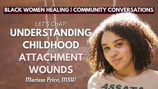 Understanding Childhood Attachment Wounds  Black Women Healing  Community Conversations [upl. by Natalie377]