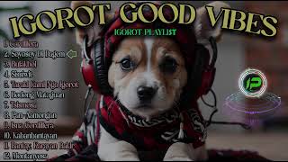 IGOROT SONGS GOOD VIBES PLAYLIST [upl. by Ayotak]