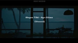 Aleyna Tilki  Ayrı Gitme Slowed [upl. by Asiulana558]