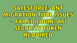 Salesforce ANT Migration Tool Issues  Failed Login API security token required 2 Solutions [upl. by Akino]