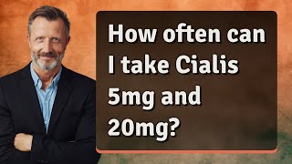 How often can I take Cialis 5mg and 20mg [upl. by Medardas728]