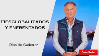 325 Dionisio Gutiérrez Desglobalizados y enfrentados Razón de Estado [upl. by Yltneb]