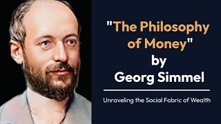 The Philosophy of Money by Georg Simmel  Unraveling the Social Fabric of Wealth [upl. by Connolly]