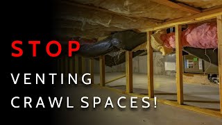 STOP Venting Your Crawlspaces  Do THIS Instead [upl. by Trescha]