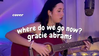 Where do we go now  Gracie Abrams Cover [upl. by Casilda]