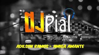 ADILSON RAMOS  AMIGA AMANTE DjPial [upl. by Verne526]