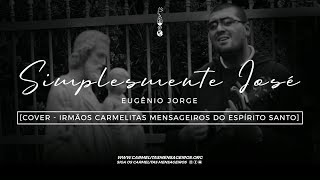 Simplesmente José  Eugênio Jorge  Cover  Irmãos Carmelitas Mensageiros do Espírito Santo [upl. by Aieken]