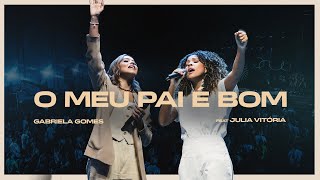 Gabriela Gomes feat Júlia Vitória  O Meu Pai é Bom Ao Vivo Em São Paulo  2024 [upl. by Patrich]