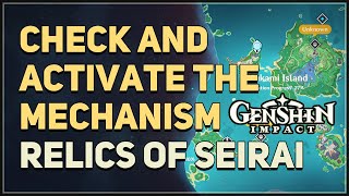 Check and activate the mechanism Genshin Impact Relics of Seirai [upl. by Anbul726]