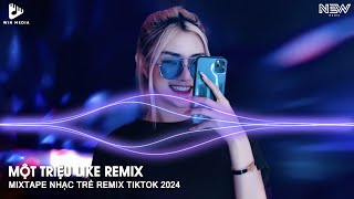 Một Triệu Like Remix TikTok Bản Full  Nhạc Hot Trend Remix TikTok 2024  Nhạc Trẻ Remix TikTok 2024 [upl. by Dredi]