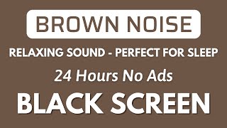 Brown Noise  Perfect for Sleep Study And Focus  Black Screen  Relaxing Sound In 24H [upl. by Libove]