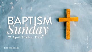 Baptism Sunday  21 April 2024  CIBC Sermons [upl. by Yrrehc]