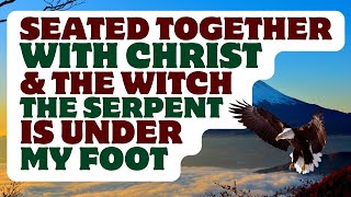 I Am Seated Together With Christ And The Witch Called The Serpent Is Under My Foot [upl. by Ailis]