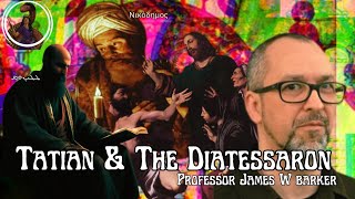 Tatian amp the Diatessaron with Professor James W Barker [upl. by Assinna741]