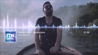 Serkan Kaya  Kalakaldım Alper Eğri Remix [upl. by Aanas]