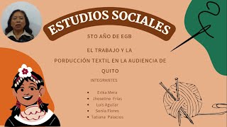 EL TRABAJO Y LA PRODUCCIÓN TEXTIL EN LA AUDIENCIA DE QUITO [upl. by Pippa582]