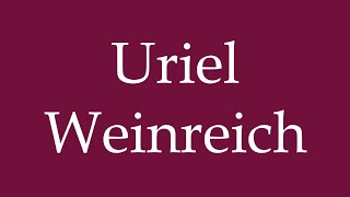 How to Pronounce Uriel Weinreich Correctly in German [upl. by Aryn595]