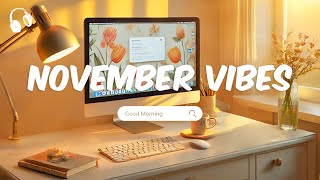 November Vibes 🌞 Chill Music Playlist 🌞 Chill songs to start your new month [upl. by Panter]