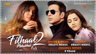 Filhaal 2 Mohabbat Reply  Female Version  Swasti Mehul  B Praak Jaani Akshay Kumar  Cover Song [upl. by Ilek]