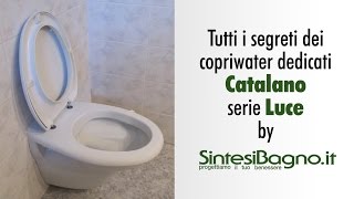 Copriwater Catalano serie LUCE  sedili wc DEDICATI [upl. by Mariya170]