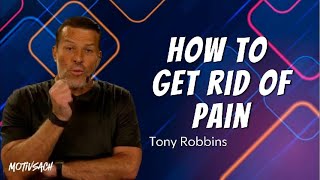 How to Get Rid of Pain 🤯 Tony Robbins Motivation [upl. by Conlon]