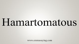 How To Say Hamartomatous [upl. by Ardnoed4]