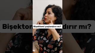 Bişektomi Yaşlanmayı Hızlandırır mı  Kendine Gel 12 shorts [upl. by Acirret]