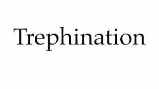 How to Pronounce Trephination [upl. by Hasila911]