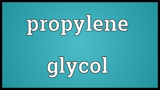 Propylene glycol Meaning [upl. by Dnalyar86]