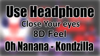 Use Headphone  OH NANANA  KONDZILLA  8D Audio with 8D Feel [upl. by Trakas]