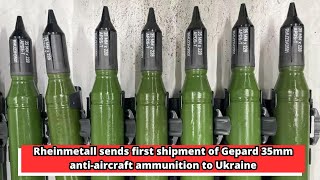 Rheinmetall sends first shipment of Gepard 35mm anti aircraft ammunition to Ukraine [upl. by Hutchins376]