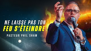 Ne Laisse Pas Ton Feu Séteindre I Évangéliste Phil Shaw [upl. by Atiras]