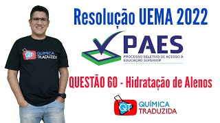 Resolução PAES UEMA 2022  QUESTÃO 60  Hidratação de Alcenos [upl. by Ettenot277]