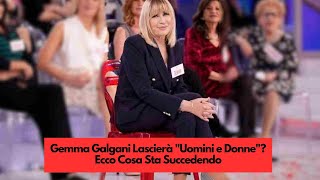 Gemma Galgani Lascierà quotUomini e Donnequot Ecco Cosa Sta Succedendo [upl. by Atiuqan]