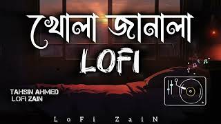 Khola Janala  খোলা জানালা  LoFi Remix  Tahsin Ahmed  LoFi ZaiN [upl. by Atokad698]