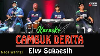 CAMBUK DERITA  KARAOKE NADA WANITA  Elvy Sukaesih [upl. by Solberg433]