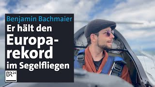 SegelflugEuroparekordhalter Benjamin Bachmaier flog zwölf Stunden am Stück  Abendschau  BR24 [upl. by Ezalb]