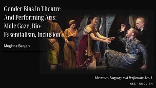 Gender Bias In Theatre And Performing Arts Male Gaze BioEssentialism Inclusion [upl. by Nerad]