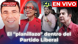 El quotplanillazoquot dentro del Partido Liberal  𝗔𝗻𝗮𝗹𝗶𝘀𝘁𝗮𝘀 𝗱𝗲 L𝗮 𝗡𝗼𝘁𝗶𝗰𝗶𝗮 🎙️𝗰𝗼𝗻 𝗖𝗮𝗿𝗹𝗼𝘀 𝗟ó𝗽𝗲𝘇  EN VIVO 🔴 [upl. by Ennirak]