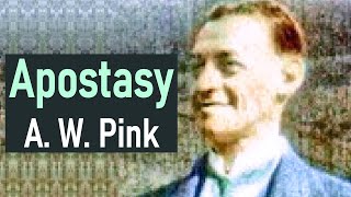 A W Pink  Apostasy [upl. by Doloritas]