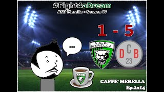 Caffè Merella Ep2x14  MERELLA vs DCB 15 Giornata 11 [upl. by Hsreh]