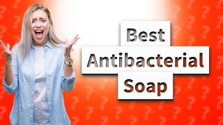 Which antibacterial soap is best [upl. by Ames]