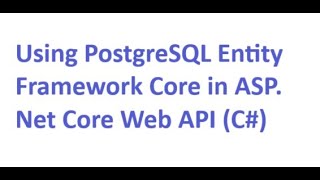 Using PostgreSQL Entity Framework Core in ASP Net Core Web API C [upl. by Jerad71]