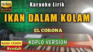 IKAN DALAM KOLAM Karaoke Koplo Nada Cewek  Ikan Dalam Kolam  El Corona Karaoke [upl. by Welby]