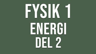 Fysik 1  Energi del 2 av 2 [upl. by Rabelais]